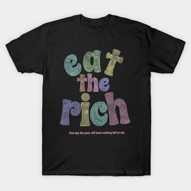 Eat The Rich T-Shirt by Slightly Unhinged